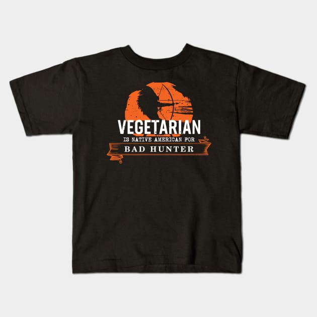 Vegetarian is Native American for Bad Hunter Kids T-Shirt by Gold Wings Tees